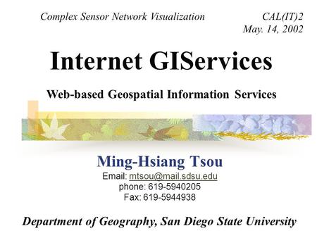 Ming-Hsiang Tsou   phone: 619-5940205 Fax: Internet GIServices Department of Geography, San Diego.