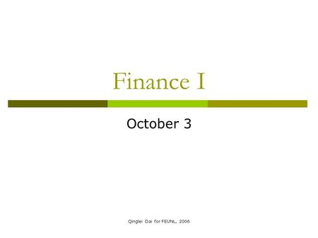 Qinglei Dai for FEUNL, 2006 Finance I October 3. Qinglei Dai for FEUNL, 2006 Topics Covered  Stocks and the Stock Market  Book Values, Liquidation Values.
