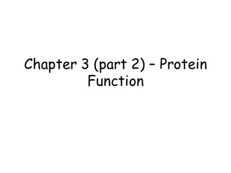Chapter 3 (part 2) – Protein Function. Test Your Knowledge (True/False) All proteins bind to other molecules. Explain. What sort chemical interactions.