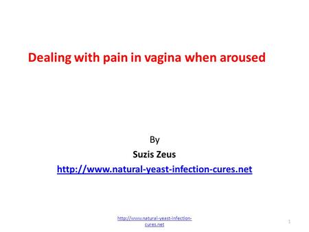 Dealing with pain in vagina when aroused By Suzis Zeus  1  cures.net.
