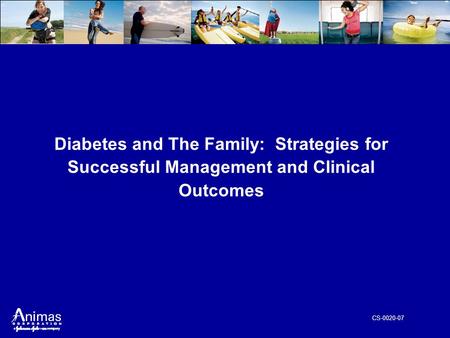 CS-0020-07 Diabetes and The Family: Strategies for Successful Management and Clinical Outcomes.