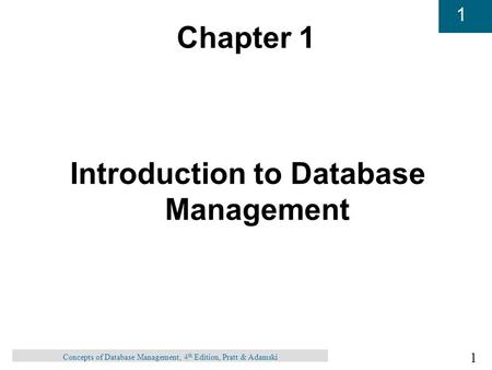 1 1 Concepts of Database Management, 4 th Edition, Pratt & Adamski Chapter 1 Introduction to Database Management.