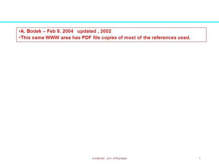 Arie Bodek, Univ. of Rochester1 A. Bodek – Feb 9. 2004 updated, 2002 This same WWW area has PDF file copies of most of the references used.
