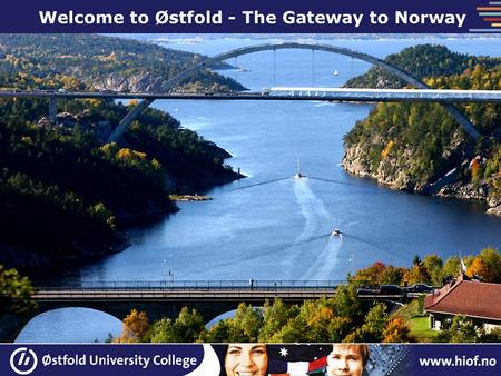 Welcome to Østfold - The Gateway to Norway. ØUC is located in three neighbouring towns Halden, Sarpsborg and Fredrikstad, in the southeast corner of Norway.