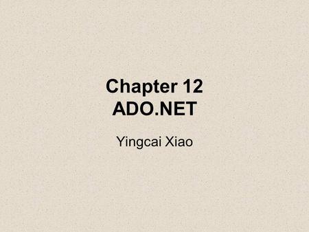 Chapter 12 ADO.NET Yingcai Xiao. Introduction to Database.