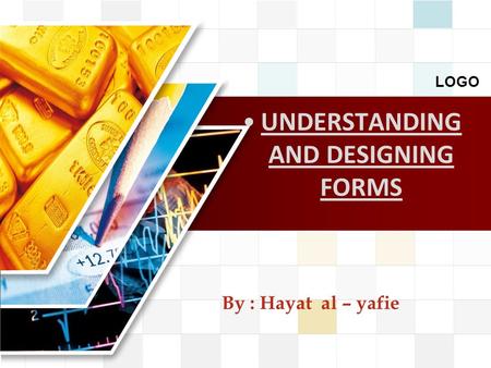 LOGO By : Hayat al – yafie UNDERSTANDING AND DESIGNING FORMS.