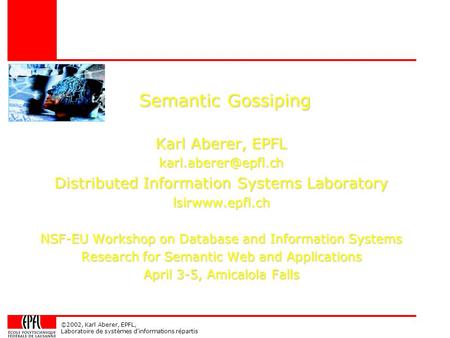 ©2002, Karl Aberer, EPFL, Laboratoire de systèmes d'informations répartis Semantic Gossiping Karl Aberer, EPFL Distributed Information.
