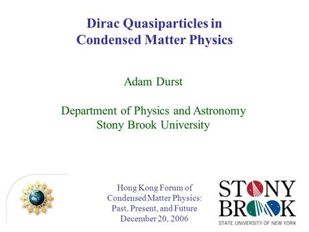 Hong Kong Forum of Condensed Matter Physics: Past, Present, and Future December 20, 2006 Adam Durst Department of Physics and Astronomy Stony Brook University.