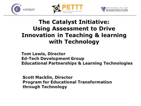 Tom Lewis, Director Ed-Tech Development Group Educational Partnerships & Learning Technologies Scott Macklin, Director Program for Educational Transformation.