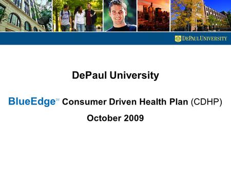 DePaul University BlueEdge SM Consumer Driven Health Plan (CDHP) October 2009.
