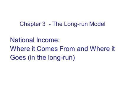In this chapter: what determines the economy’s total output/income in the long-run. how the prices of the factors of production are determined how total.