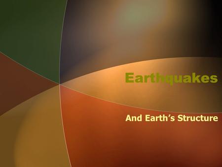 Earthquakes And Earth’s Structure.