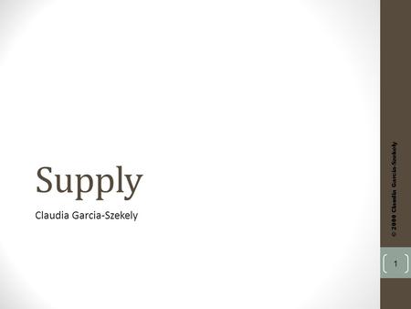 Supply Claudia Garcia-Szekely © 2000 Claudia Garcia-Szekely 1.