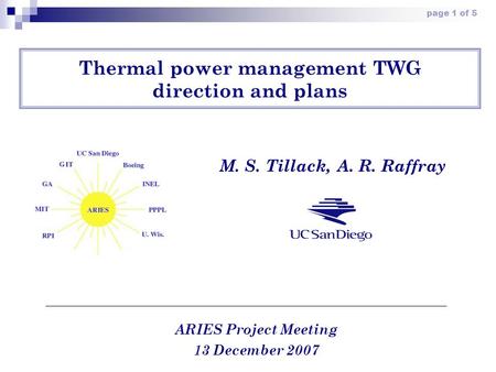 Page 1 of 5 Thermal power management TWG direction and plans ARIES Project Meeting 13 December 2007 M. S. Tillack, A. R. Raffray.