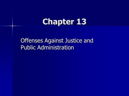Chapter 13 Offenses Against Justice and Public Administration.