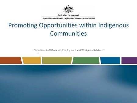 Promoting Opportunities within Indigenous Communities Department of Education, Employment and Workplace Relations.