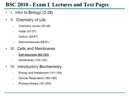 BSC 2010 - Exam I Lectures and Text Pages I. Intro to Biology (2-29) II. Chemistry of Life – Chemistry review (30-46) – Water (47-57) – Carbon (58-67)