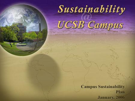 Sustainability at UCSB Campus Campus Sustainability Plan January, 2006.