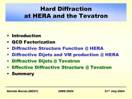 Hard Diffraction at HERA and the Tevatron Introduction QCD Factorization Diffractive Structure HERA Diffractive Dijets and VM HERA.