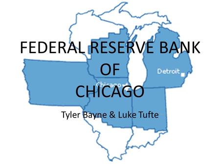 FEDERAL RESERVE BANK OF CHICAGO Tyler Bayne & Luke Tufte.