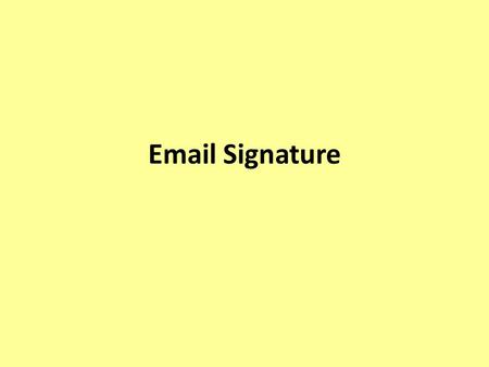 Email Signature. What do you think they are? Added to all emails and can include – Name – Job title – Logo – Telephone number.