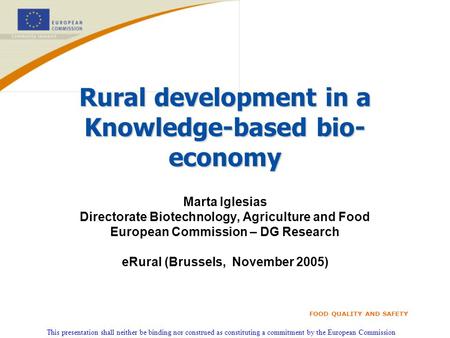 This presentation shall neither be binding nor construed as constituting a commitment by the European Commission FOOD QUALITY AND SAFETY Rural development.