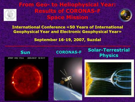 From Geo- to Heliophysical Year: Results of CORONAS-F Space Mission International Conference «50 Years of International Geophysical Year and Electronic.