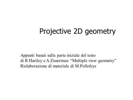 Projective 2D geometry Appunti basati sulla parte iniziale del testo