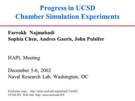 Progress in UCSD Chamber Simulation Experiments Farrokh Najmabadi Sophia Chen, Andres Gaeris, John Pulsifer HAPL Meeting December 5-6, 2002 Naval Research.