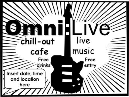 Omni Omni :Live chill-out cafe Free drinks live music Free entry Insert date, time and location here.