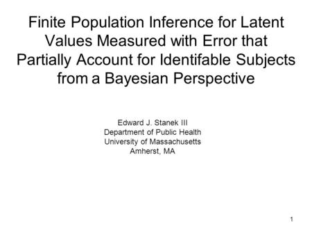 1 Finite Population Inference for Latent Values Measured with Error that Partially Account for Identifable Subjects from a Bayesian Perspective Edward.