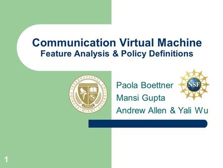 1 Communication Virtual Machine Feature Analysis & Policy Definitions Paola Boettner Mansi Gupta Andrew Allen & Yali Wu.