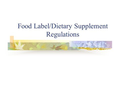 Food Label/Dietary Supplement Regulations. NLEA Nutrition Labeling and Education Act passed by congress in 1990  Regulations written 1993  Manufacturer.