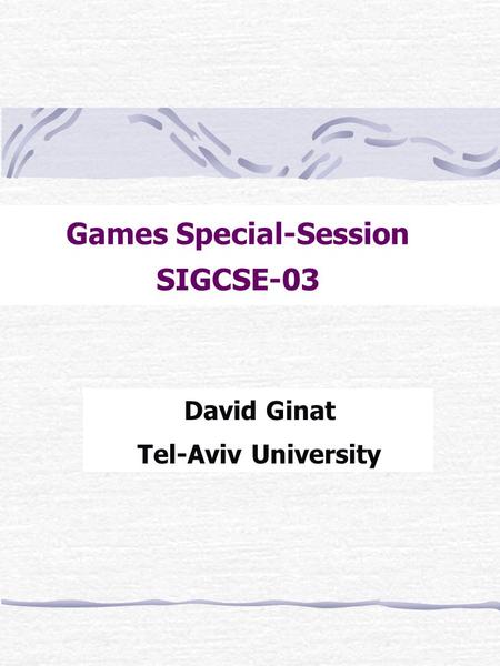 Games Special-Session SIGCSE-03 David Ginat Tel-Aviv University.