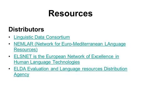 Resources Distributors Linguistic Data Consortium NEMLAR (Network for Euro-Mediterranean LAnguage Resources)NEMLAR (Network for Euro-Mediterranean LAnguage.