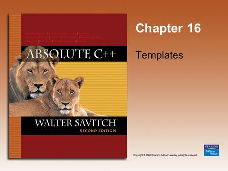 Chapter 16 Templates. Copyright © 2006 Pearson Addison-Wesley. All rights reserved. 16-2 Learning Objectives  Function Templates  Syntax, defining 
