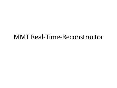 MMT Real-Time-Reconstructor. Hardware CPU: Quad-core Xeon 2.66 GHz RAM: 2GB OS: CentOS with RTAI real-time extensions Frame Grabber: EDT PCI-DV.