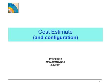 1 Cost Estimate (and configuration) Drew Baden Univ. Of Maryland July 2001.