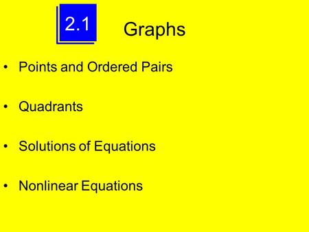 2.1 Graphs Points and Ordered Pairs Quadrants Solutions of Equations