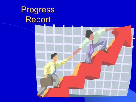 Progress Report. Objectives and Content of the Progress Report Presents a review of progress made on a project or an activity Contents concern: –Progress.