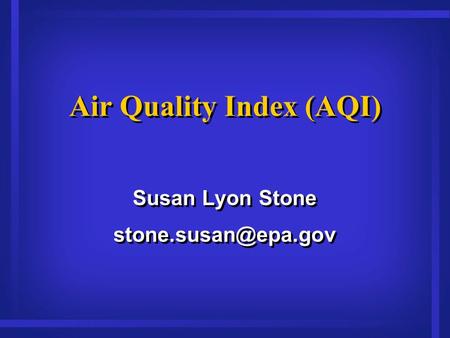 Air Quality Index (AQI) Susan Lyon Stone Susan Lyon Stone