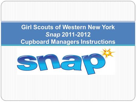 Girl Scouts of Western New York Snap 2011-2012 Cupboard Managers Instructions.