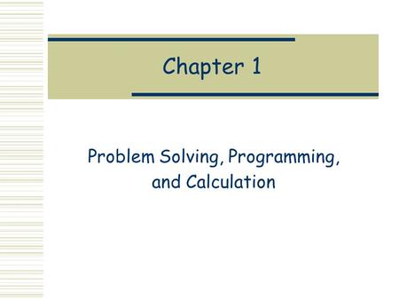 Chapter 1 Problem Solving, Programming, and Calculation.