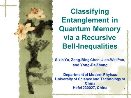 1 Classifying Entanglement in Quantum Memory via a Recursive Bell-Inequalities Sixia Yu, Zeng-Bing Chen, Jian-Wei Pan, and Yong-De Zhang Department of.