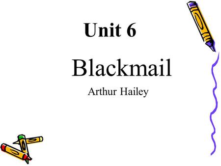 Unit 6 Blackmail Arthur Hailey.