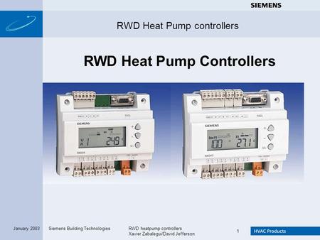 Siemens Building TechnologiesRWD heatpump controllers Xavier Zabalegui/David Jefferson 1 January 2003 RWD Heat Pump controllers RWD Heat Pump Controllers.