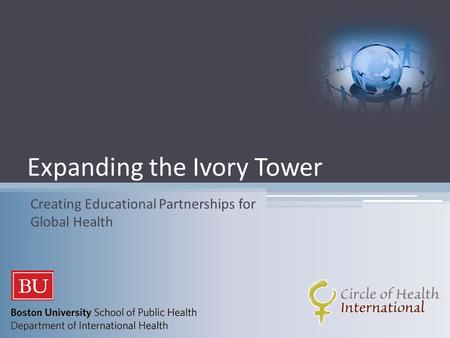 Expanding the Ivory Tower Creating Educational Partnerships for Global Health.