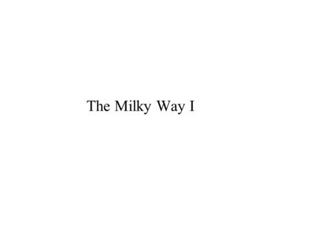 The Milky Way I.