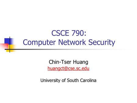 CSCE 790: Computer Network Security Chin-Tser Huang University of South Carolina.
