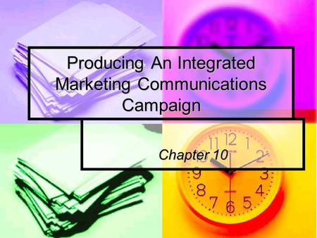 Producing An Integrated Marketing Communications Campaign Chapter 10.